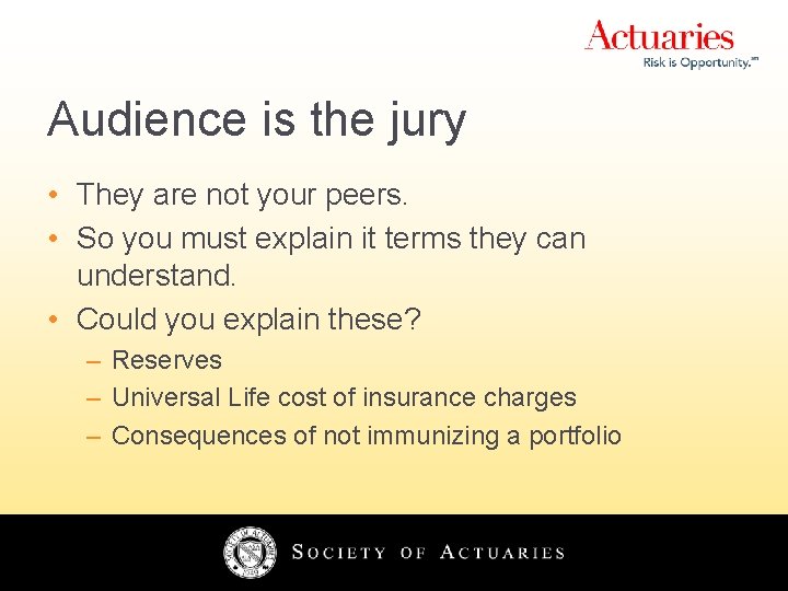 Audience is the jury • They are not your peers. • So you must