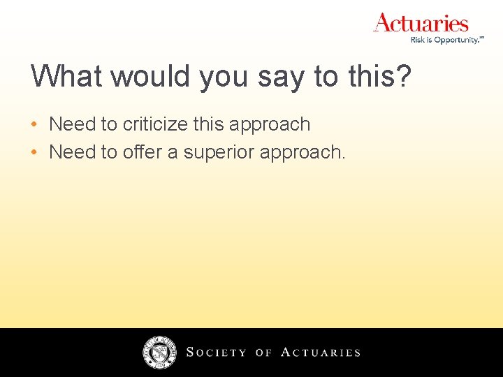 What would you say to this? • Need to criticize this approach • Need