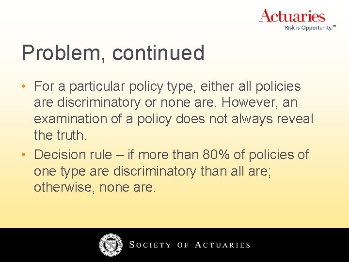 Problem, continued • For a particular policy type, either all policies are discriminatory or