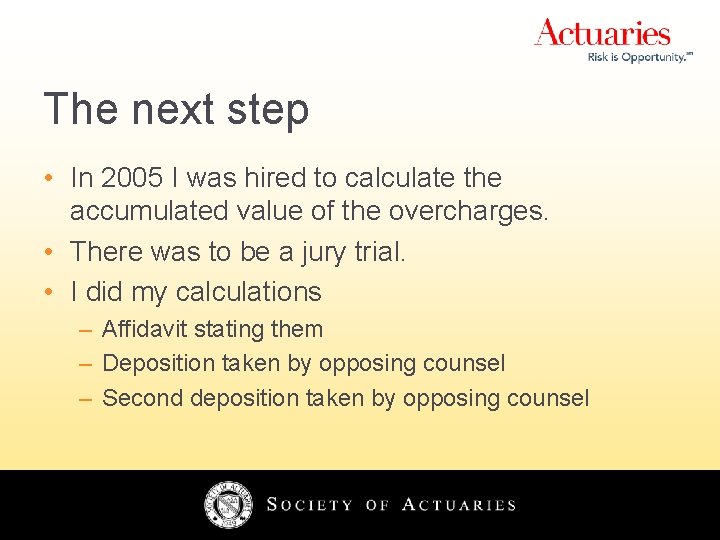 The next step • In 2005 I was hired to calculate the accumulated value