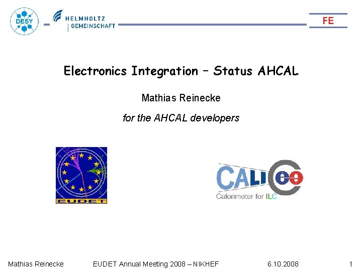 Electronics Integration – Status AHCAL Mathias Reinecke for the AHCAL developers Mathias Reinecke EUDET