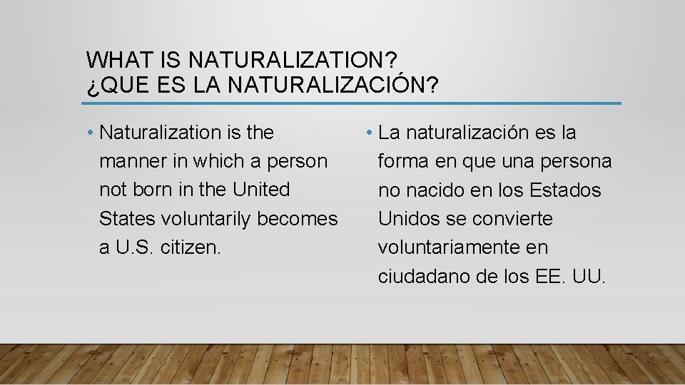 WHAT IS NATURALIZATION? ¿QUE ES LA NATURALIZACIÓN? • Naturalization is the manner in which