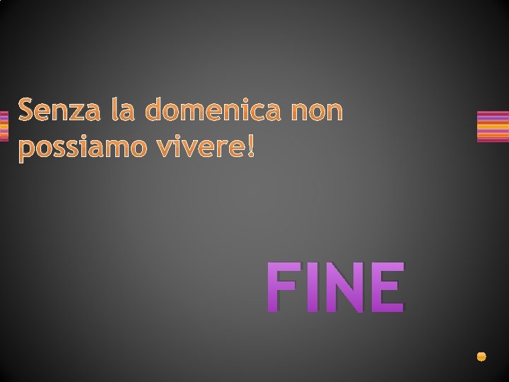 Senza la domenica non possiamo vivere! FINE 