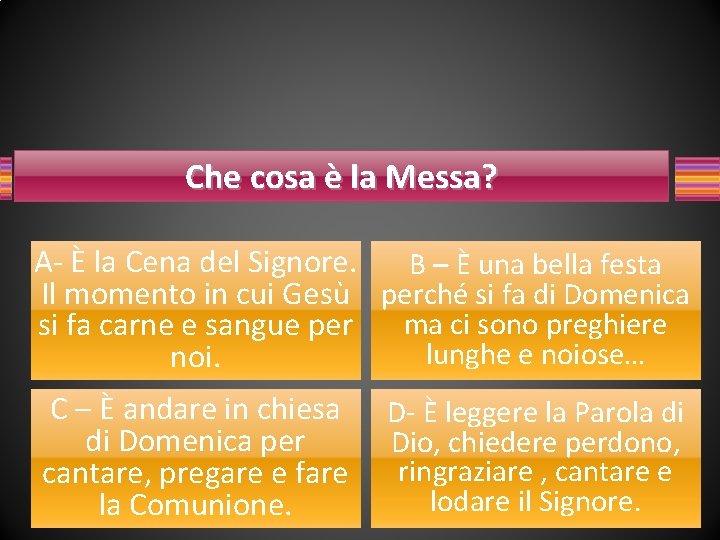 Che cosa è la Messa? A- È la Cena del Signore. B – È