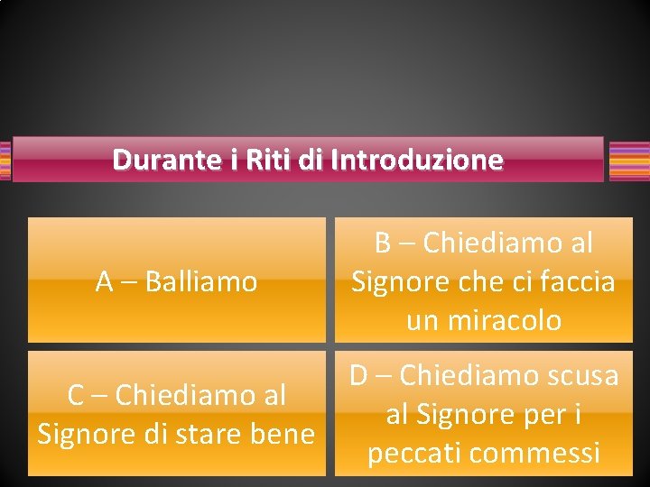 Durante i Riti di Introduzione A – Balliamo B – Chiediamo al Signore che