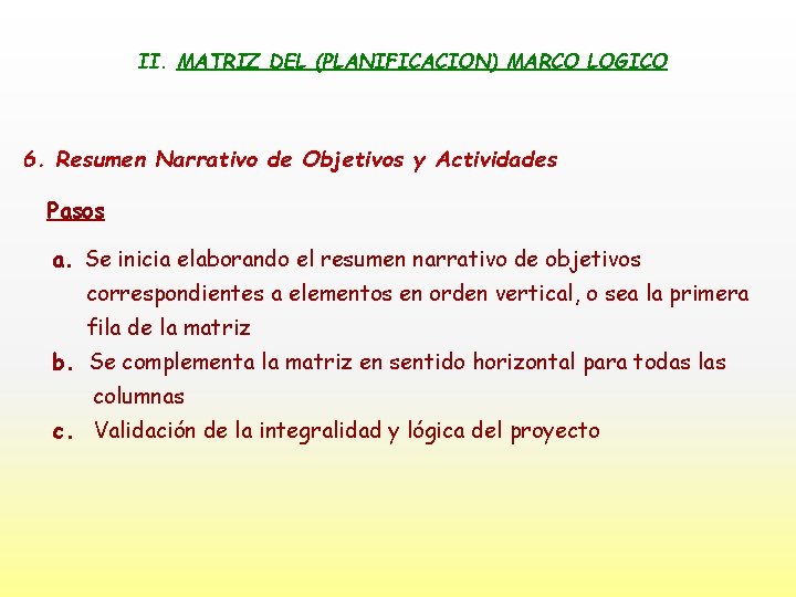 II. MATRIZ DEL (PLANIFICACION) MARCO LOGICO 6. Resumen Narrativo de Objetivos y Actividades Pasos