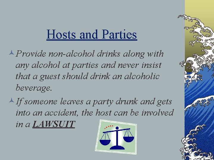 Hosts and Parties ©Provide non-alcohol drinks along with any alcohol at parties and never