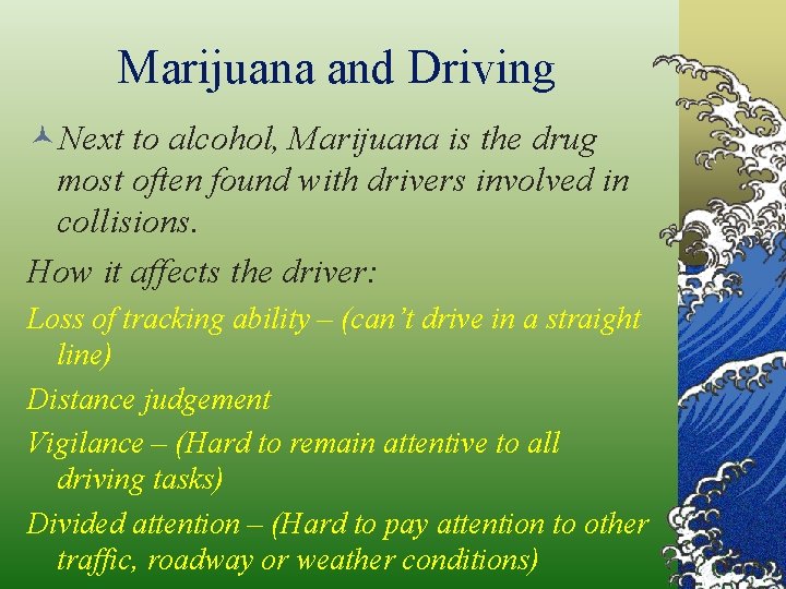 Marijuana and Driving ©Next to alcohol, Marijuana is the drug most often found with