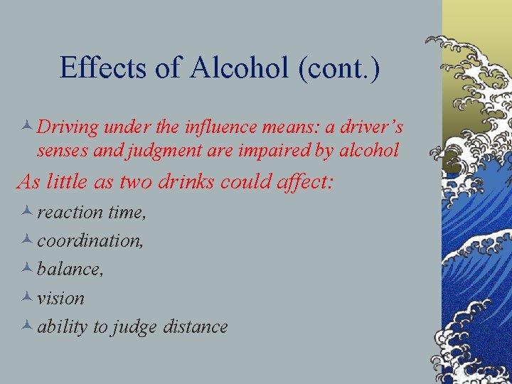 Effects of Alcohol (cont. ) © Driving under the influence means: a driver’s senses