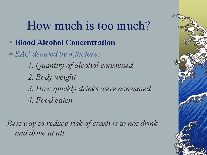 How much is too much? © Blood Alcohol Concentration © BAC decided by 4