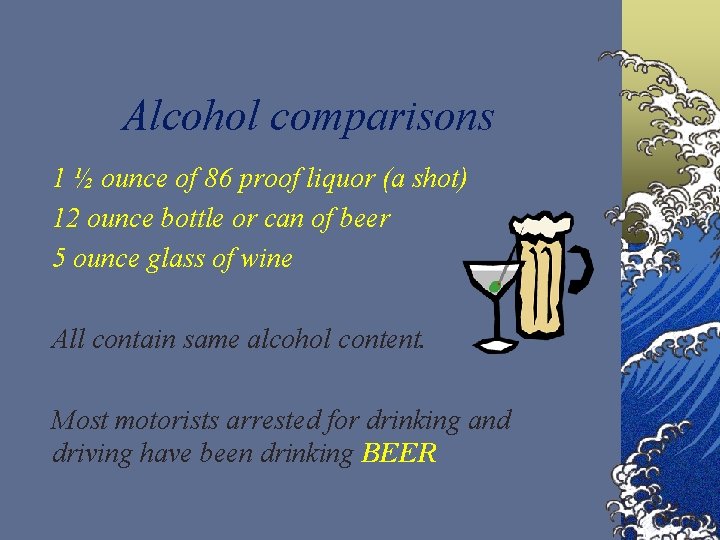 Alcohol comparisons © 1 ½ ounce of 86 proof liquor (a shot) © 12