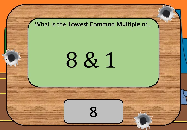 What is the Lowest Common Multiple of… 8 