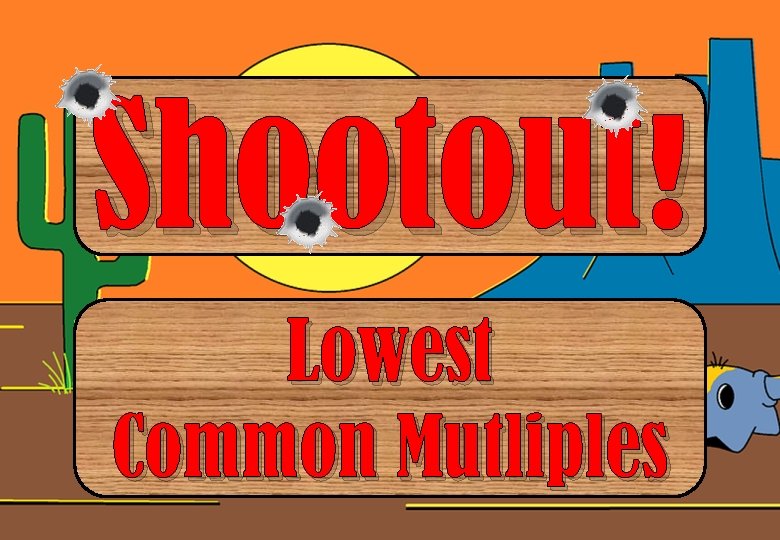 Shootout! Lowest Common Mutliples 