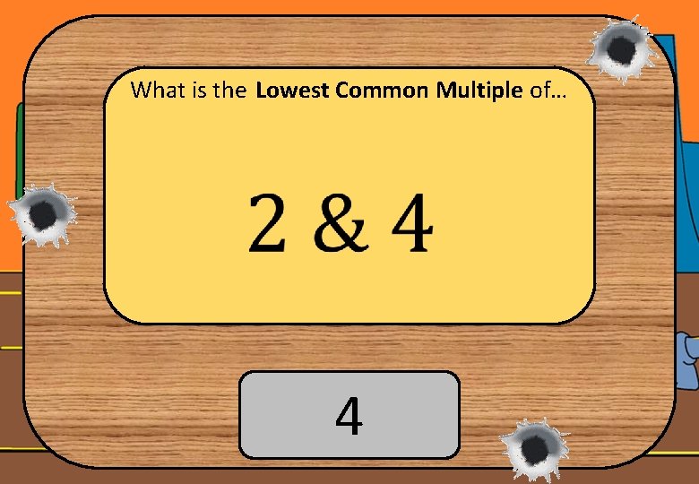 What is the Lowest Common Multiple of… 4 