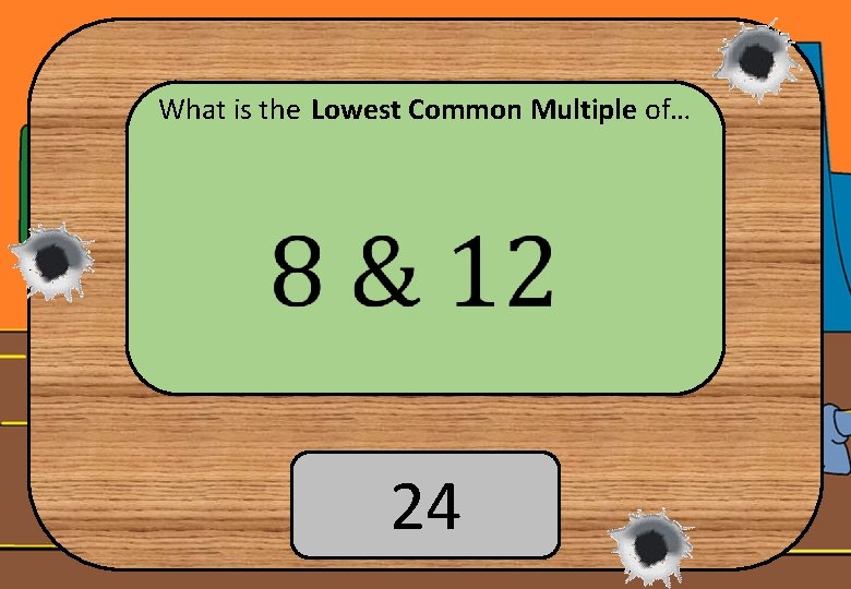 What is the Lowest Common Multiple of… 24 