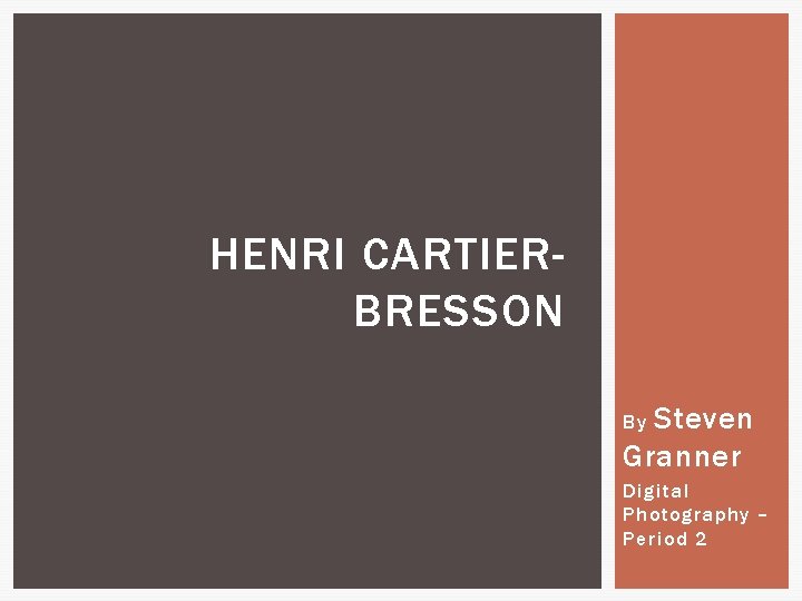HENRI CARTIERBRESSON Steven Granner By Digital Photography – Period 2 