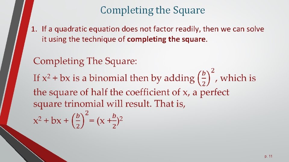 Completing the Square 1. If a quadratic equation does not factor readily, then we