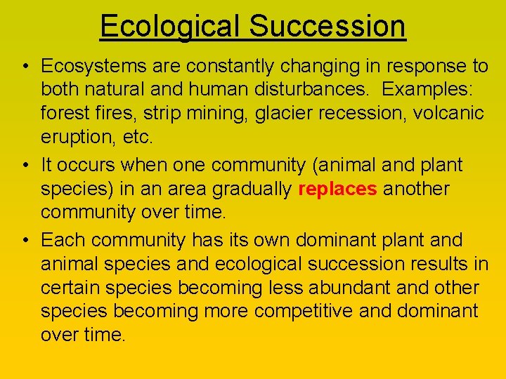 Ecological Succession • Ecosystems are constantly changing in response to both natural and human