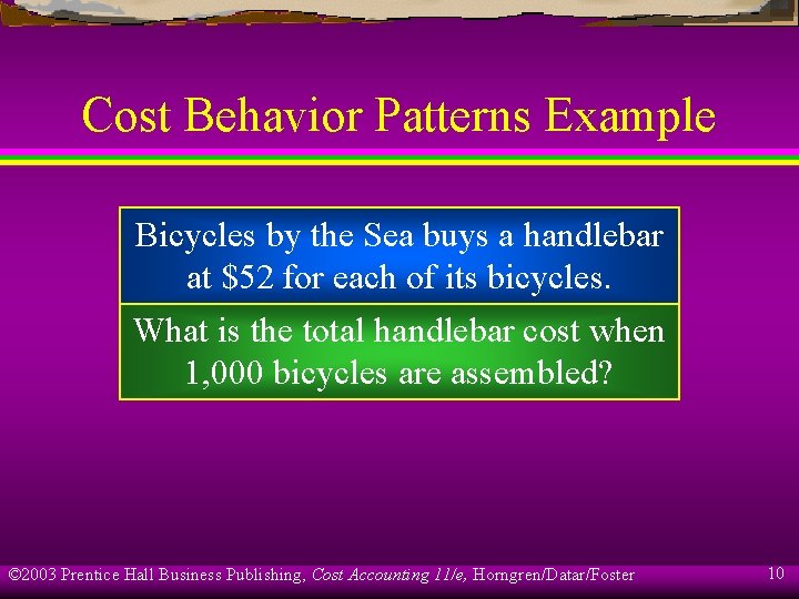 Cost Behavior Patterns Example Bicycles by the Sea buys a handlebar at $52 for