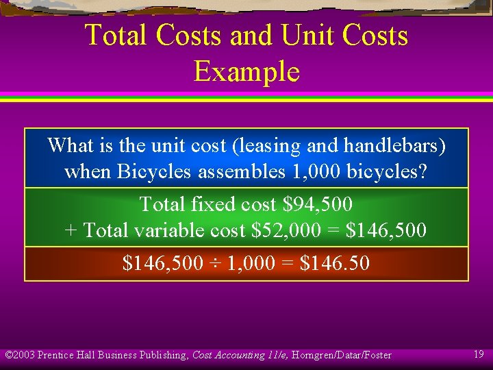 Total Costs and Unit Costs Example What is the unit cost (leasing and handlebars)