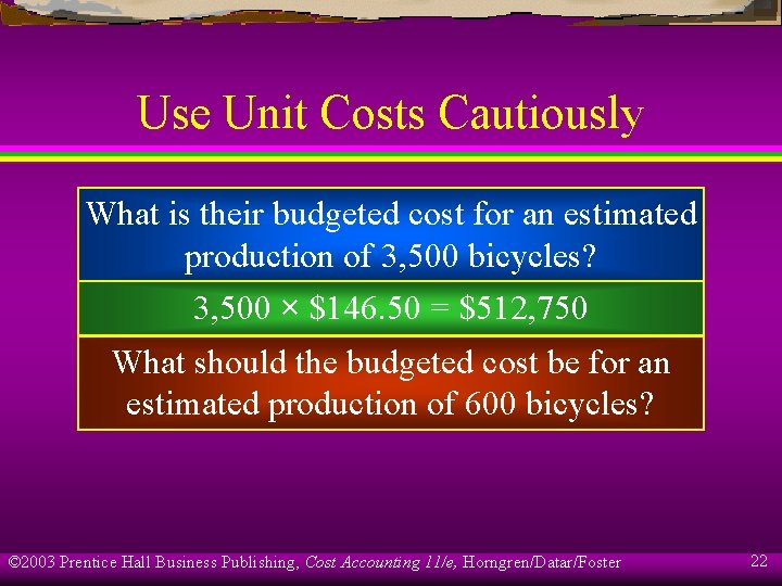 Use Unit Costs Cautiously What is their budgeted cost for an estimated production of