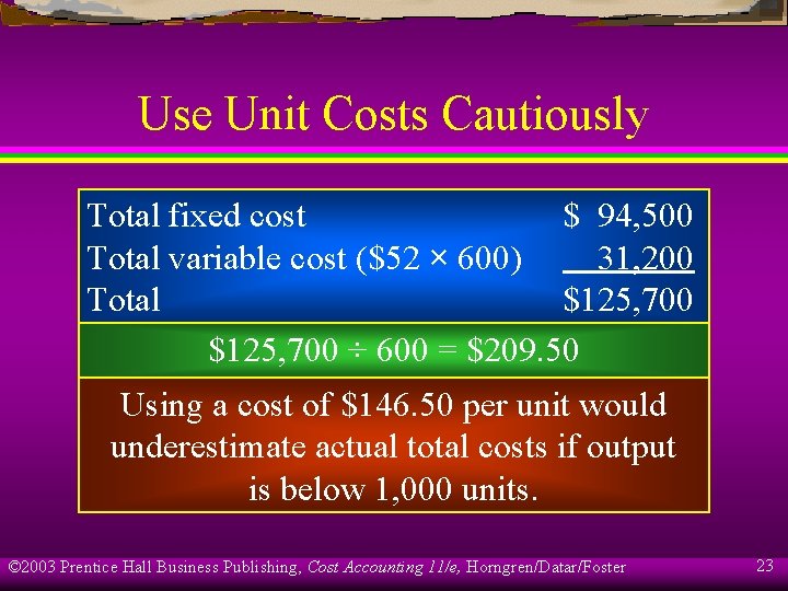 Use Unit Costs Cautiously Total fixed cost $ 94, 500 Total variable cost ($52