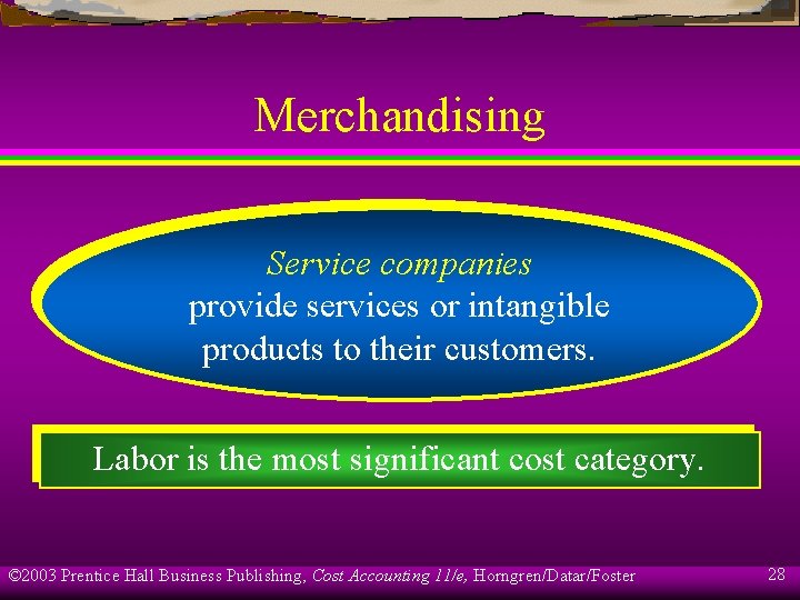 Merchandising Service companies provide services or intangible products to their customers. Labor is the