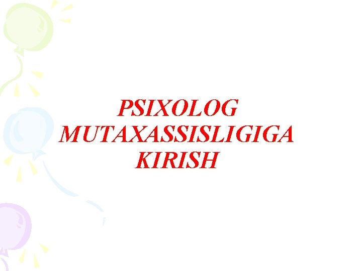 PSIXOLOG MUTAXASSISLIGIGA KIRISH 