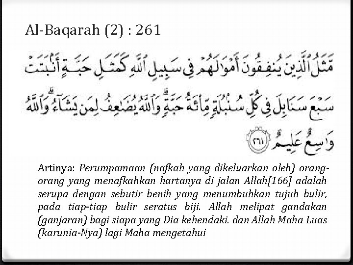 Al-Baqarah (2) : 261 Artinya: Perumpamaan (nafkah yang dikeluarkan oleh) orang yang menafkahkan hartanya