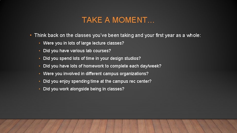 TAKE A MOMENT… • Think back on the classes you’ve been taking and your