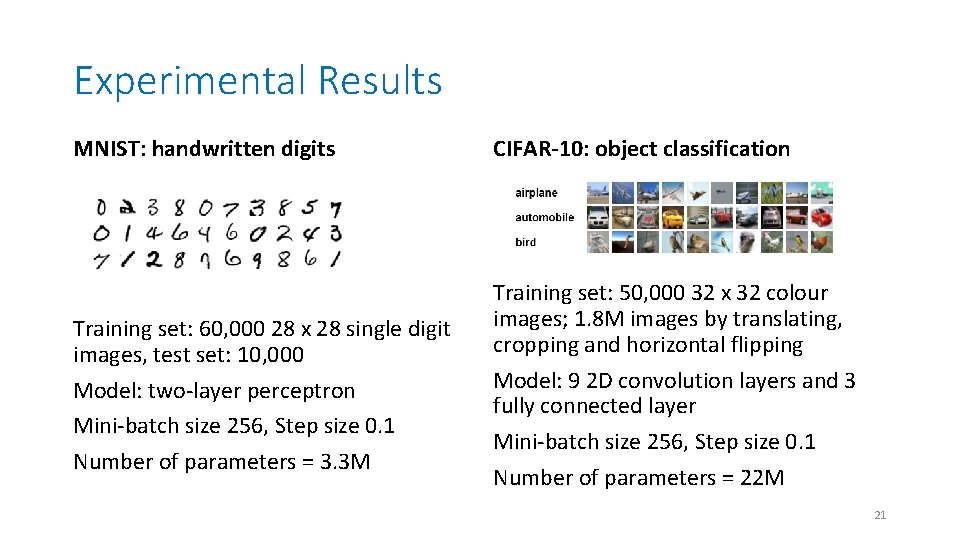 Experimental Results MNIST: handwritten digits CIFAR-10: object classification Training set: 60, 000 28 x