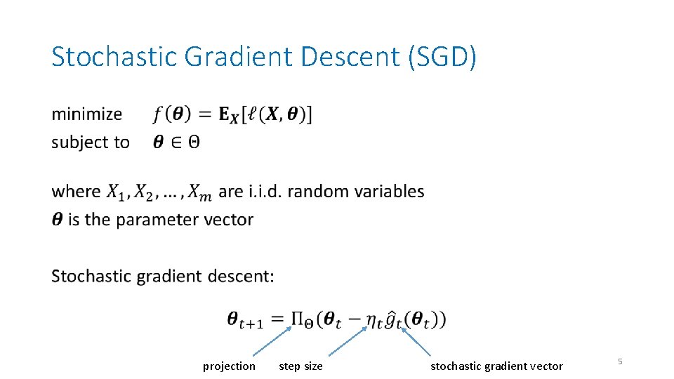 Stochastic Gradient Descent (SGD) • projection step size stochastic gradient vector 5 