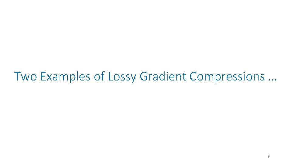 Two Examples of Lossy Gradient Compressions … 9 