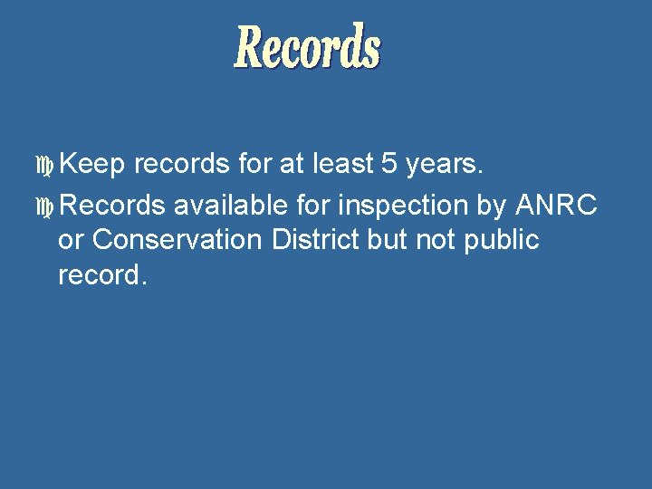 c Keep records for at least 5 years. c Records available for inspection by