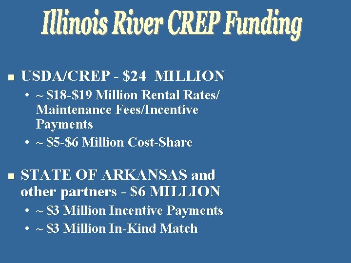 n USDA/CREP - $24 MILLION • ~ $18 -$19 Million Rental Rates/ Maintenance Fees/Incentive