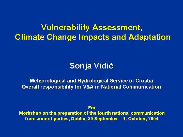 Vulnerability Assessment, Climate Change Impacts and Adaptation Sonja Vidič Meteorological and Hydrological Service of