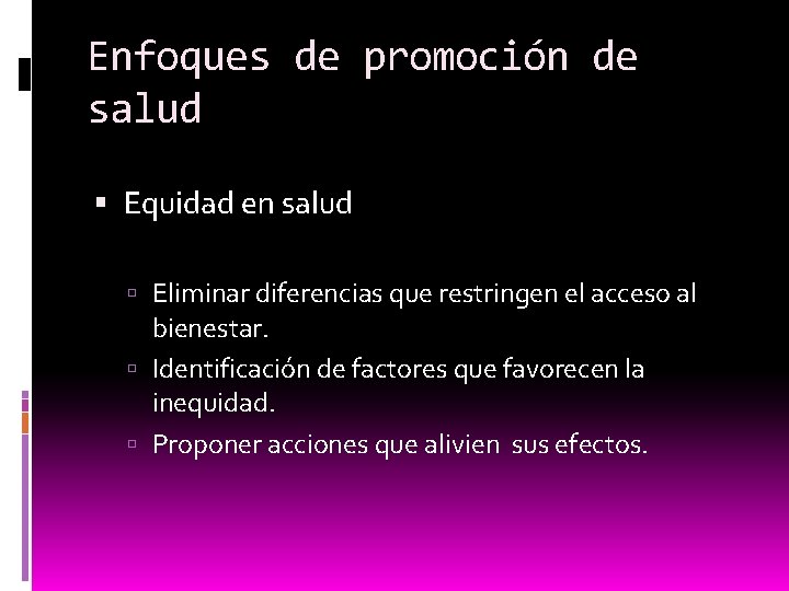 Enfoques de promoción de salud Equidad en salud Eliminar diferencias que restringen el acceso