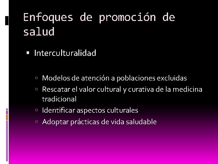 Enfoques de promoción de salud Interculturalidad Modelos de atención a poblaciones excluidas Rescatar el