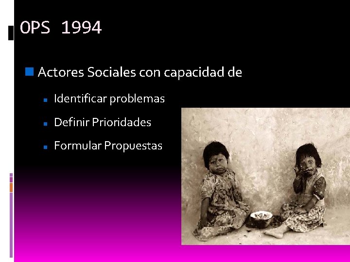 OPS 1994 Actores Sociales con capacidad de Identificar problemas Definir Prioridades Formular Propuestas 