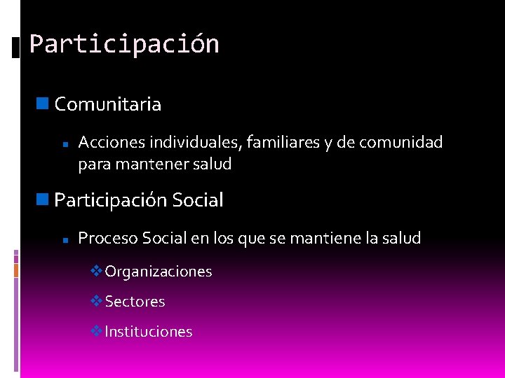 Participación Comunitaria Acciones individuales, familiares y de comunidad para mantener salud Participación Social Proceso