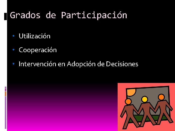 Grados de Participación • Utilización • Cooperación • Intervención en Adopción de Decisiones 