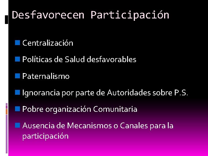 Desfavorecen Participación Centralización Políticas de Salud desfavorables Paternalismo Ignorancia por parte de Autoridades sobre