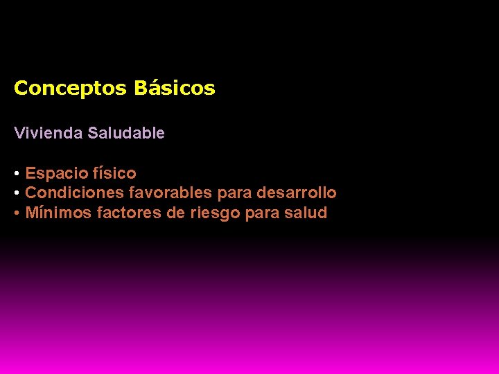 Conceptos Básicos Vivienda Saludable • Espacio físico • Condiciones favorables para desarrollo • Mínimos