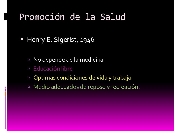 Promoción de la Salud Henry E. Sigerist, 1946 No depende de la medicina Educación