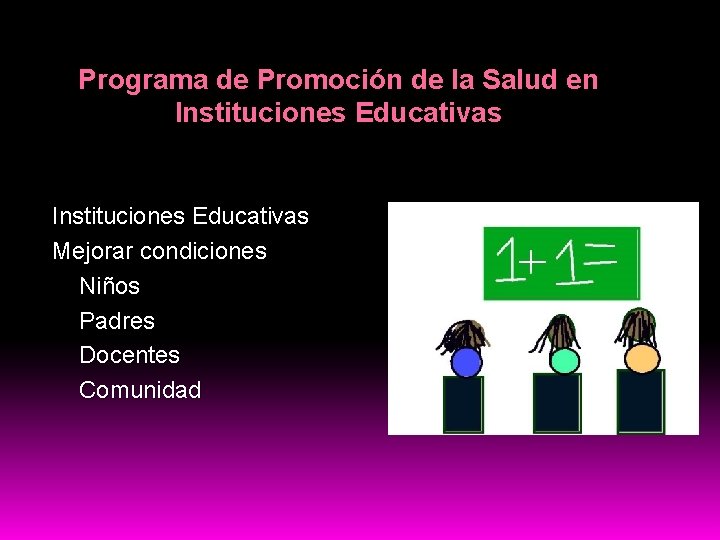 Programa de Promoción de la Salud en Instituciones Educativas Mejorar condiciones Niños Padres Docentes