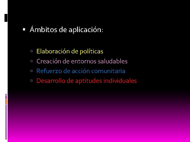  Ámbitos de aplicación: Elaboración de políticas Creación de entornos saludables Refuerzo de acción