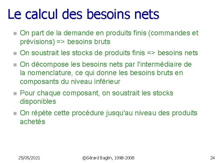 Le calcul des besoins nets n On part de la demande en produits finis