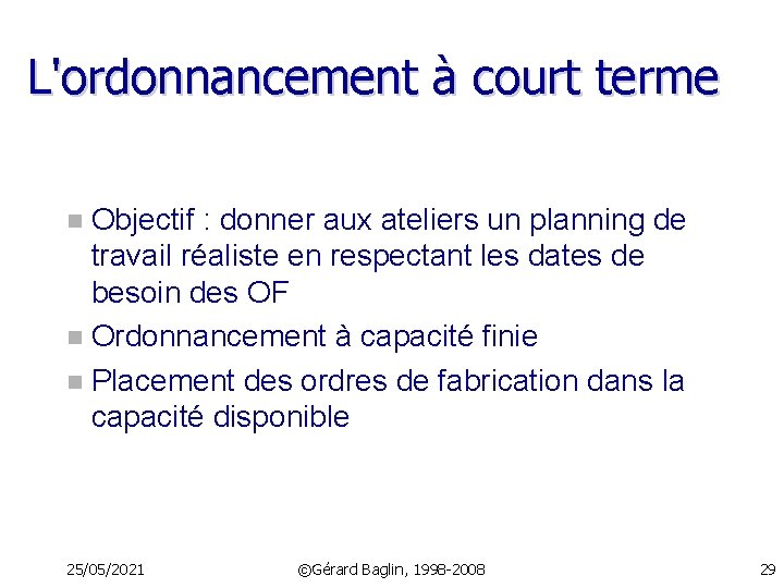 L'ordonnancement à court terme Objectif : donner aux ateliers un planning de travail réaliste