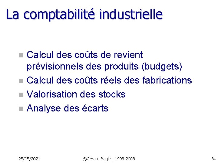 La comptabilité industrielle Calcul des coûts de revient prévisionnels des produits (budgets) n Calcul