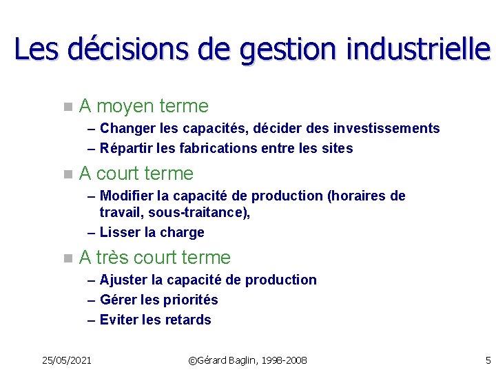 Les décisions de gestion industrielle n A moyen terme – Changer les capacités, décider